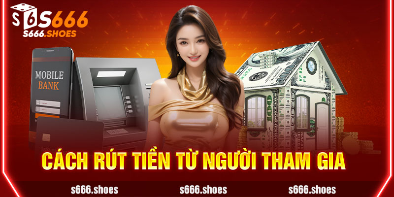 Cách rút tiền từ người tham gia