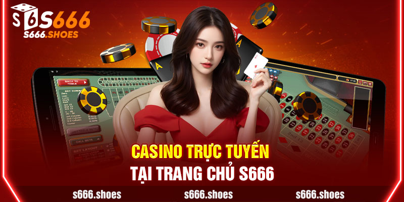 Casino trực tuyến tại trang chủ s666