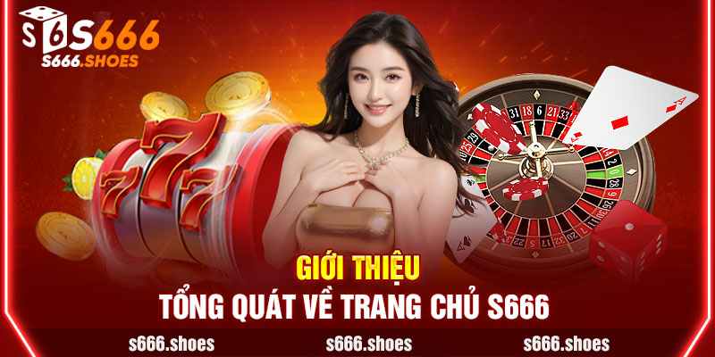 Giới thiệu tổng quát về trang chủ s666